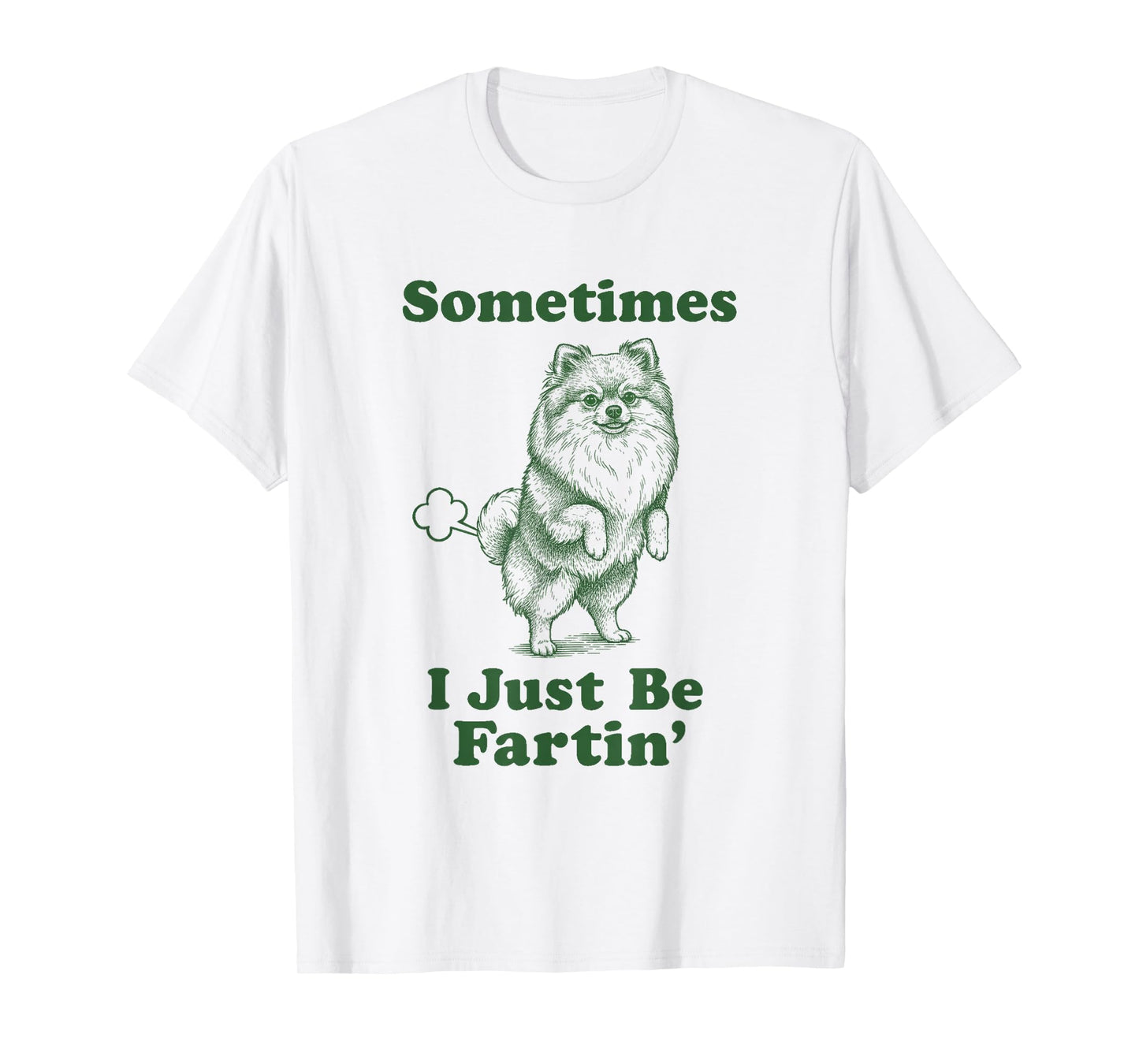 Pomeranian Fart Funny Pom Dog Sometimes I Just Be Fartin' T-Shirt