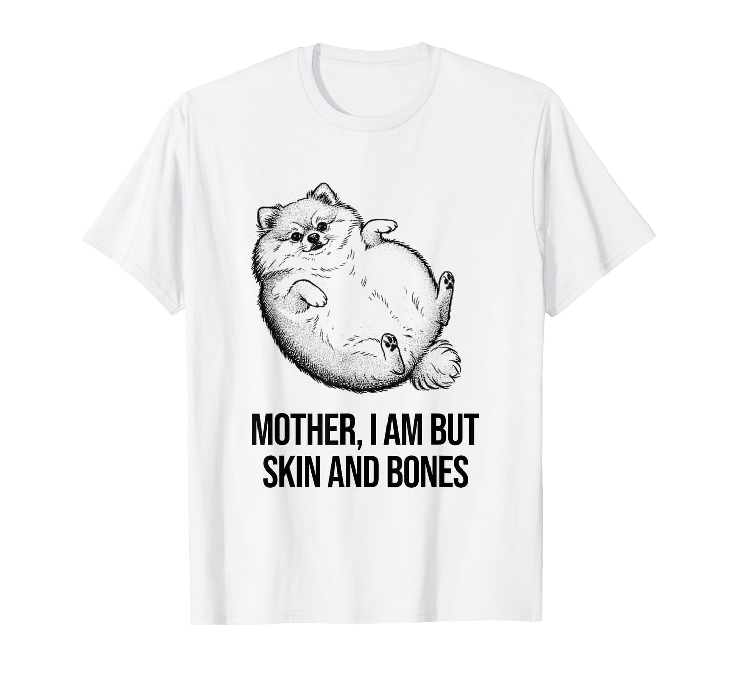 Pomeranian Mother I Am But Skin and Bones Funny Dog Graphic T-Shirt