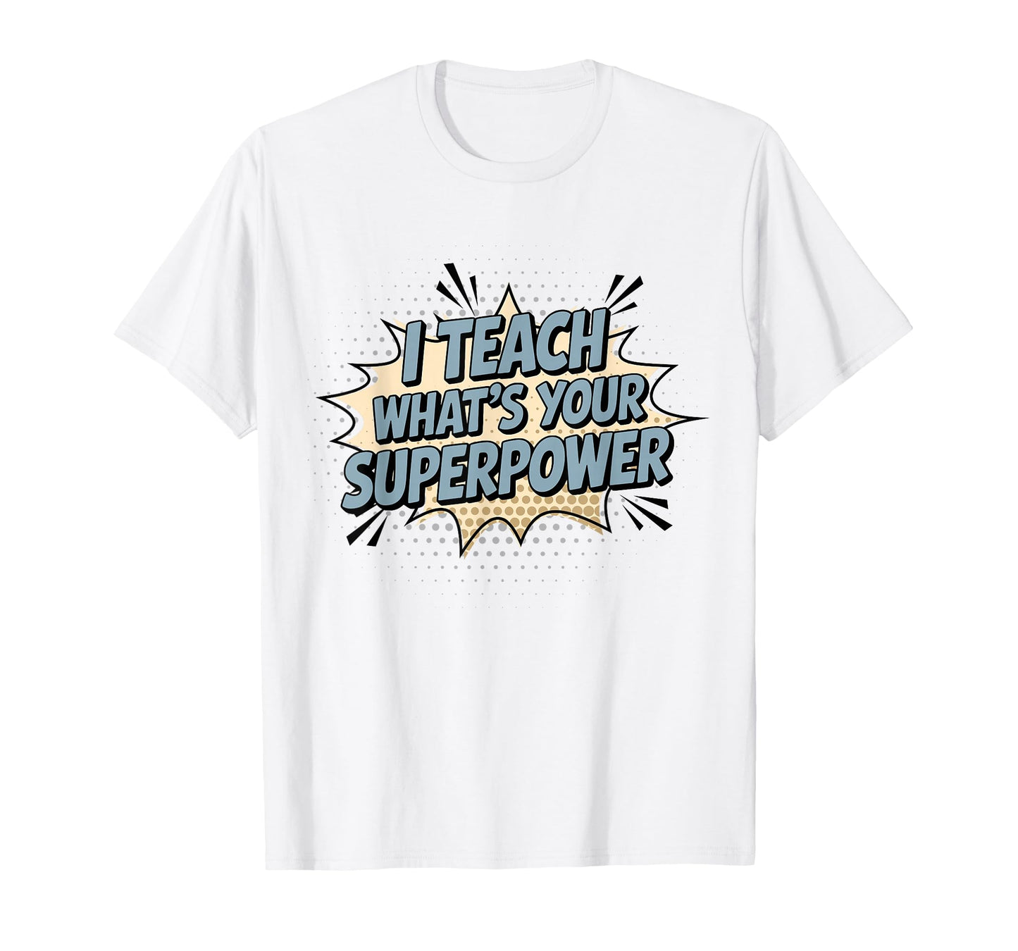 I Teach What's Your Superpower Teacher Superhero T-Shirt