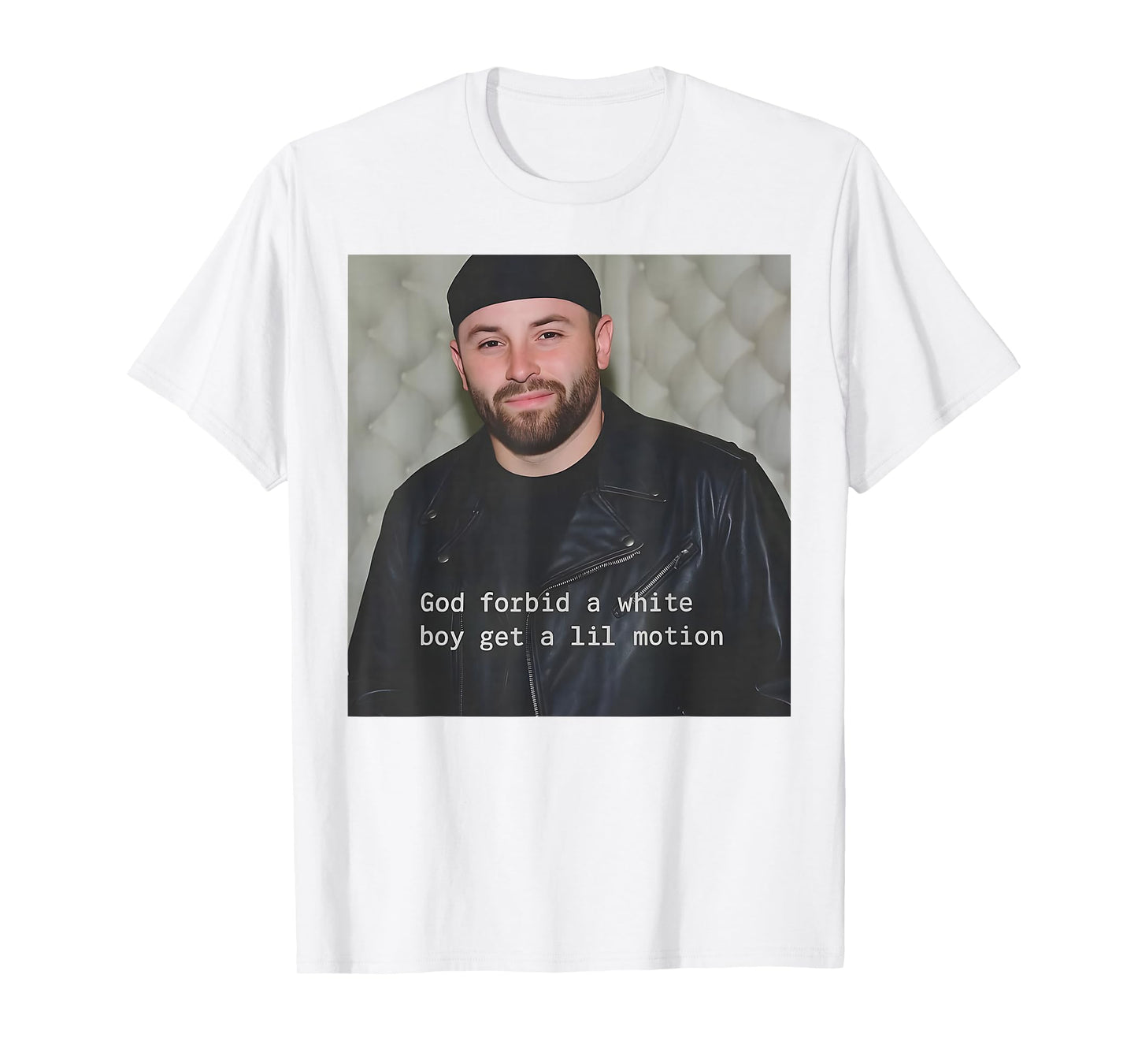 God Forbid A White Boy Get A Lil Motion T-Shirt