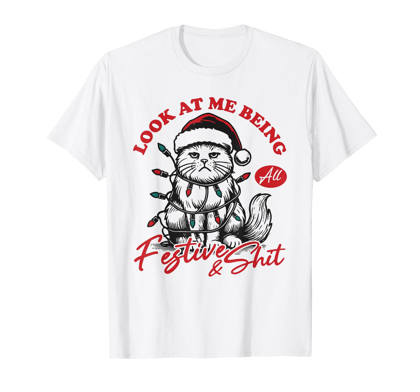 Look at Me Being All Festive and Shits Funny Cat Xmas T-Shirt