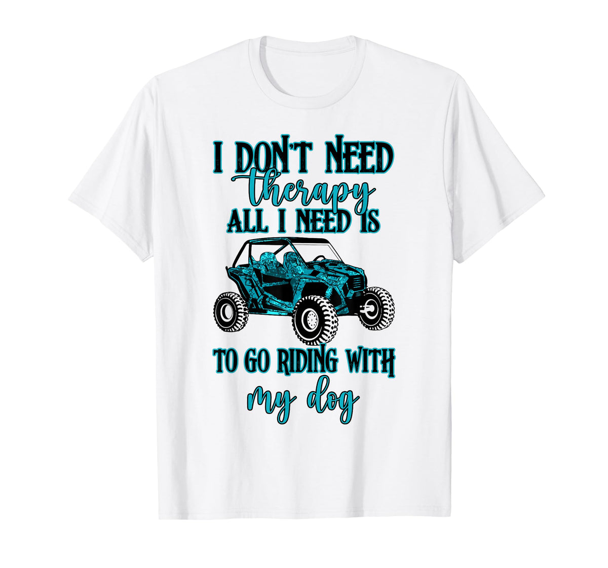 SXS UTV I Don't Need Therapy Just Riding with My Dog T-Shirt