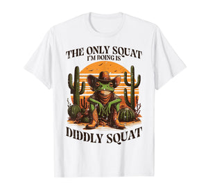 Only Squat Im Trying Diddly Frog Funny Saying Men Women Kids T-Shirt