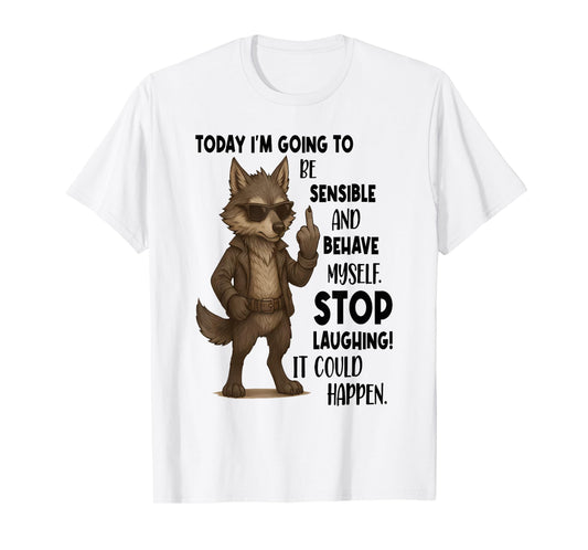 Today I'm Going to Be Sensible and Behave Myself Stop T-Shirt