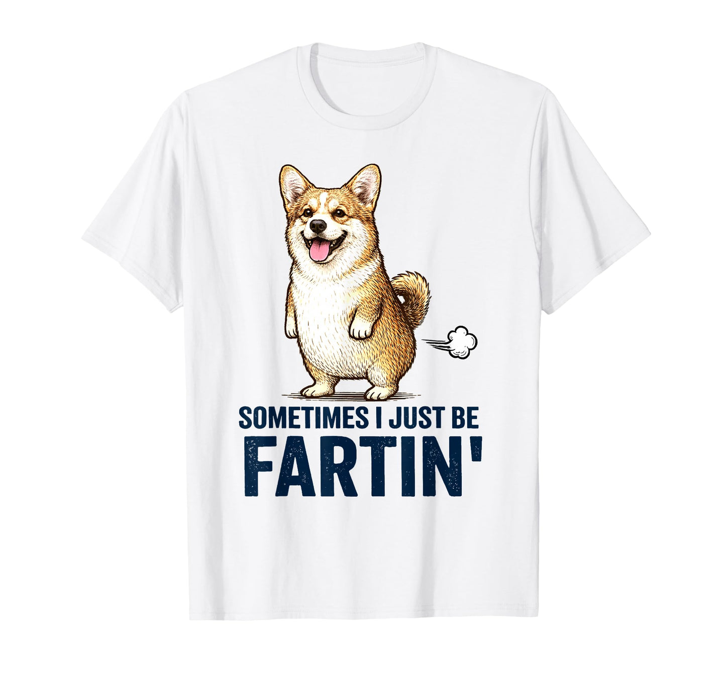 Sometimes I Just Be Farting Funny Corgi Dog Humor T-Shirt