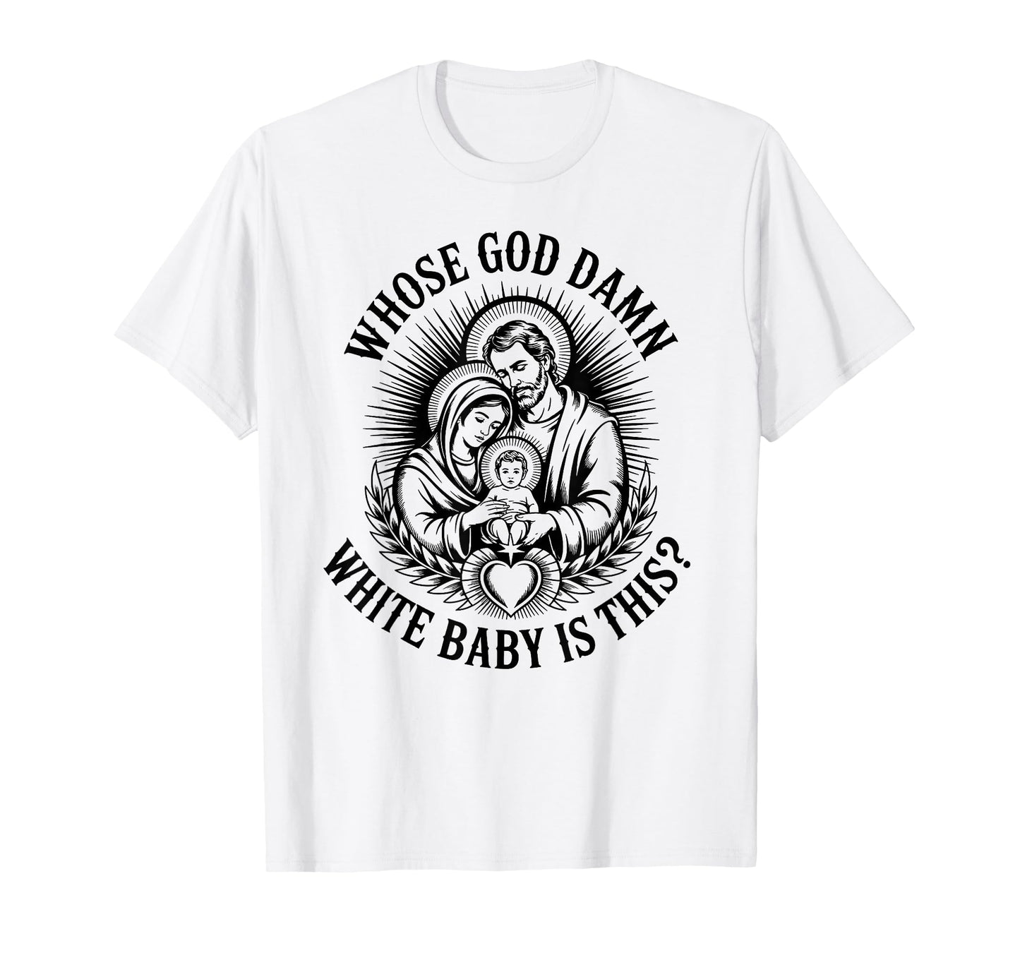 Whose god Damn White Baby is This? Nativity Parody Humor T-Shirt