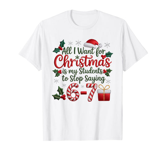 Students Stop Saying 6-7 Meme 67 Funny Teachers Christmas T-Shirt