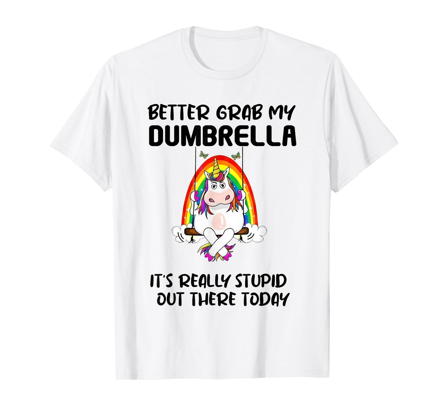 Better Grab My Dumbrella It’s Really Stupid Out There T-Shirt