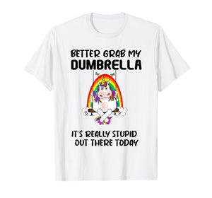 Better Grab My Dumbrella It’s Really Stupid Out There T-Shirt