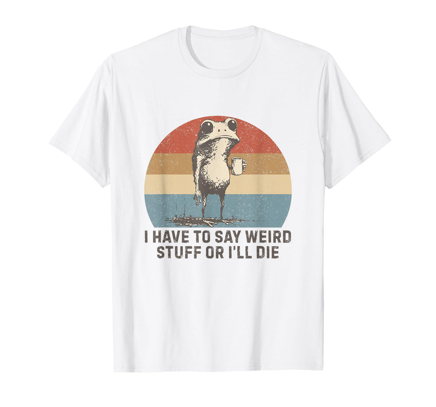 I Have to Say Weird Stuff Or I'll Die Humor Frog Meme Retro T-Shirt