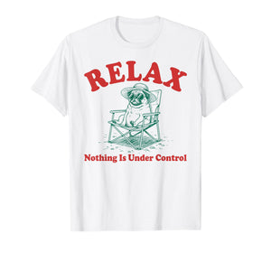 Relax Nothing is Under Control Vintage Funny Chill Pug Lover T-Shirt
