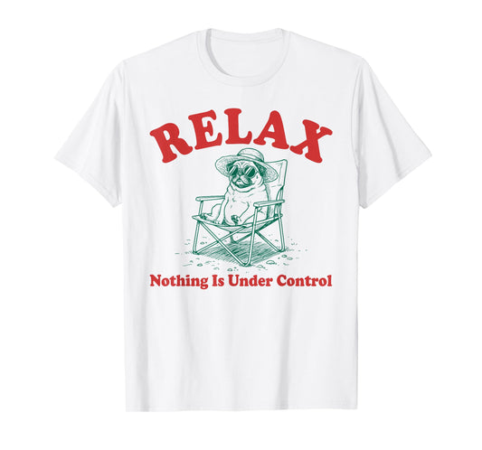 Relax Nothing is Under Control Vintage Funny Chill Pug Lover T-Shirt