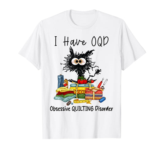 Funny Cat I Have OQD Obsessive Quilting Disorder, Quilters T-Shirt