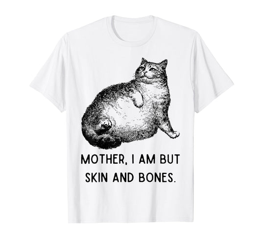 Mother, I Am But Skin and Bones Funny Cat Mom Cute Cat Lover T-Shirt