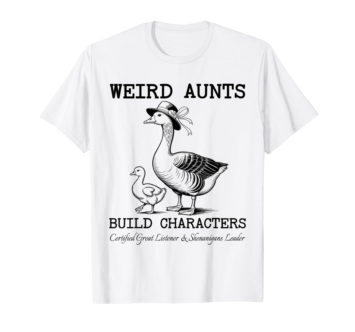 Funny Weird Aunts Build Characters Goose for Favorite Auntie T-Shirt