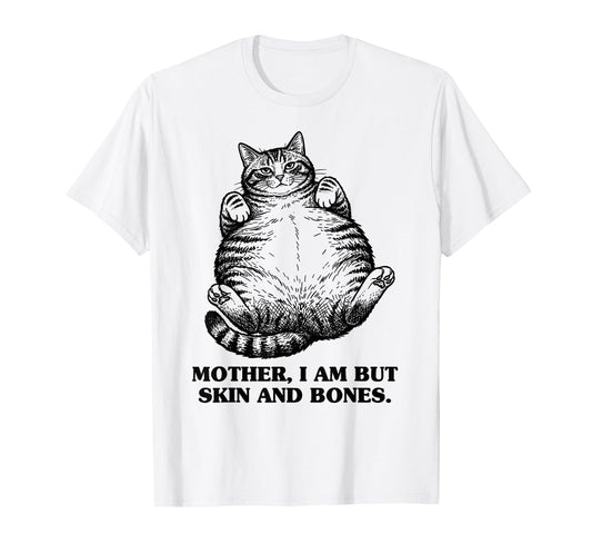 Mother I Am But Skin and Bones Funny Chonky Chubby Cat Mom T-Shirt