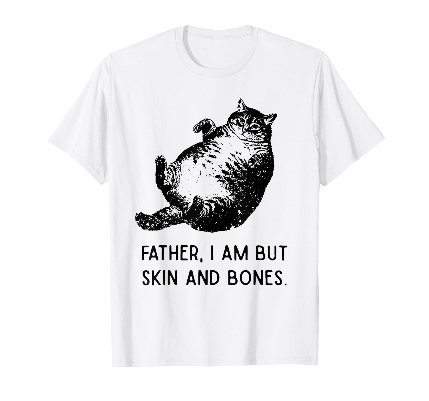 Cat Father I Am But Skin and Bones Funny Cat Dad Meme Humor T-Shirt