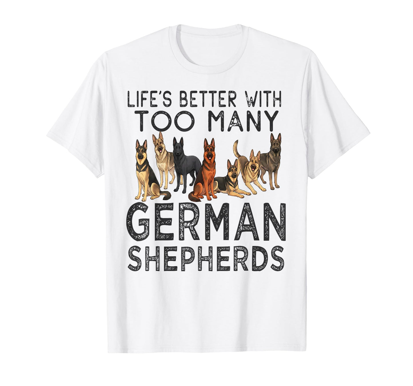 Lifes Better with Too Many German Shepherds Funny Design T-Shirt