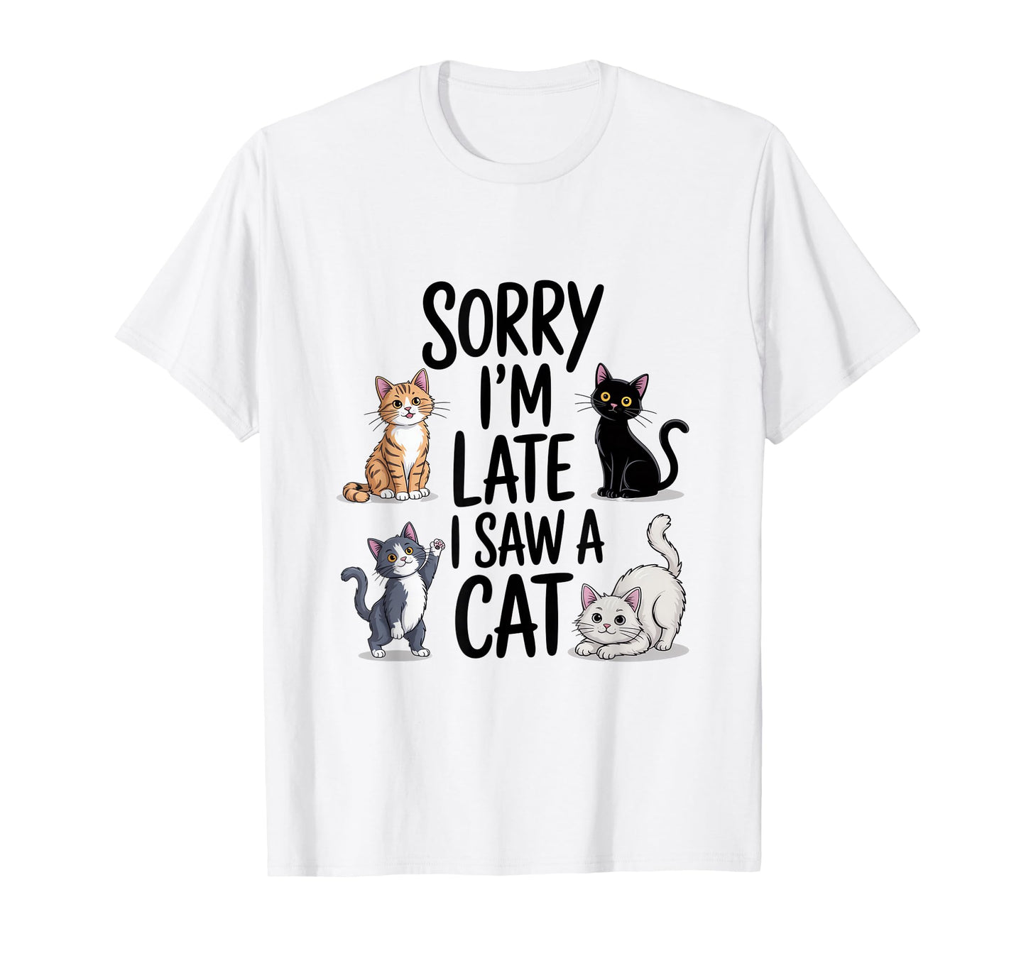 Sorry I'm Late I Saw A Cat Cute Cats T-Shirt