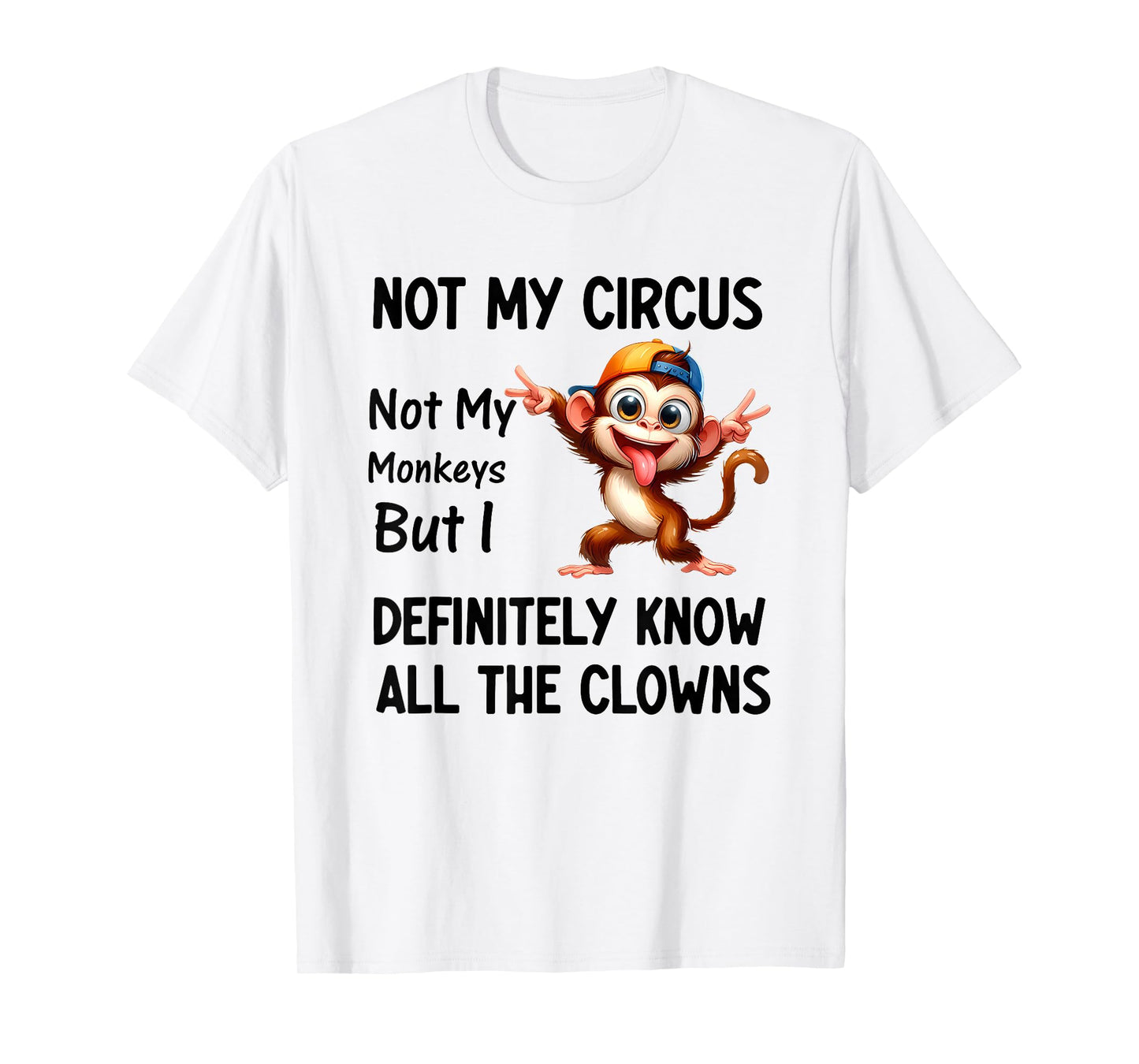 Not My Circus Not My Monkeys But I Definitely Know All The T-Shirt
