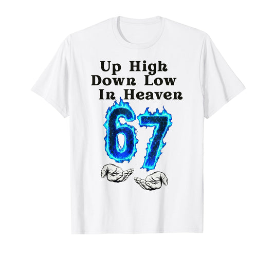 Up High Down Low in Heaven 67 Meme 6 7 Hands Six Seven Funny T-Shirt