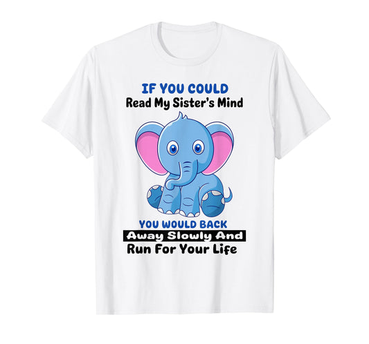 If You Could Read My Sister's Mind You Would Back Away T-Shirt