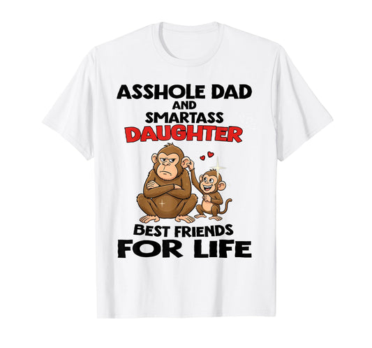 Monkey Asshole Dad and Smartass Daughter Best Friend for LIF T-Shirt