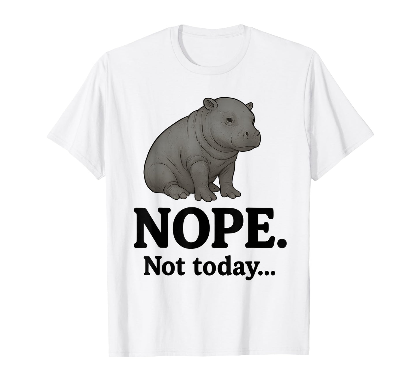 Nope Not Today Cute Mars The Hippo Funny Lazy Quote T-Shirt