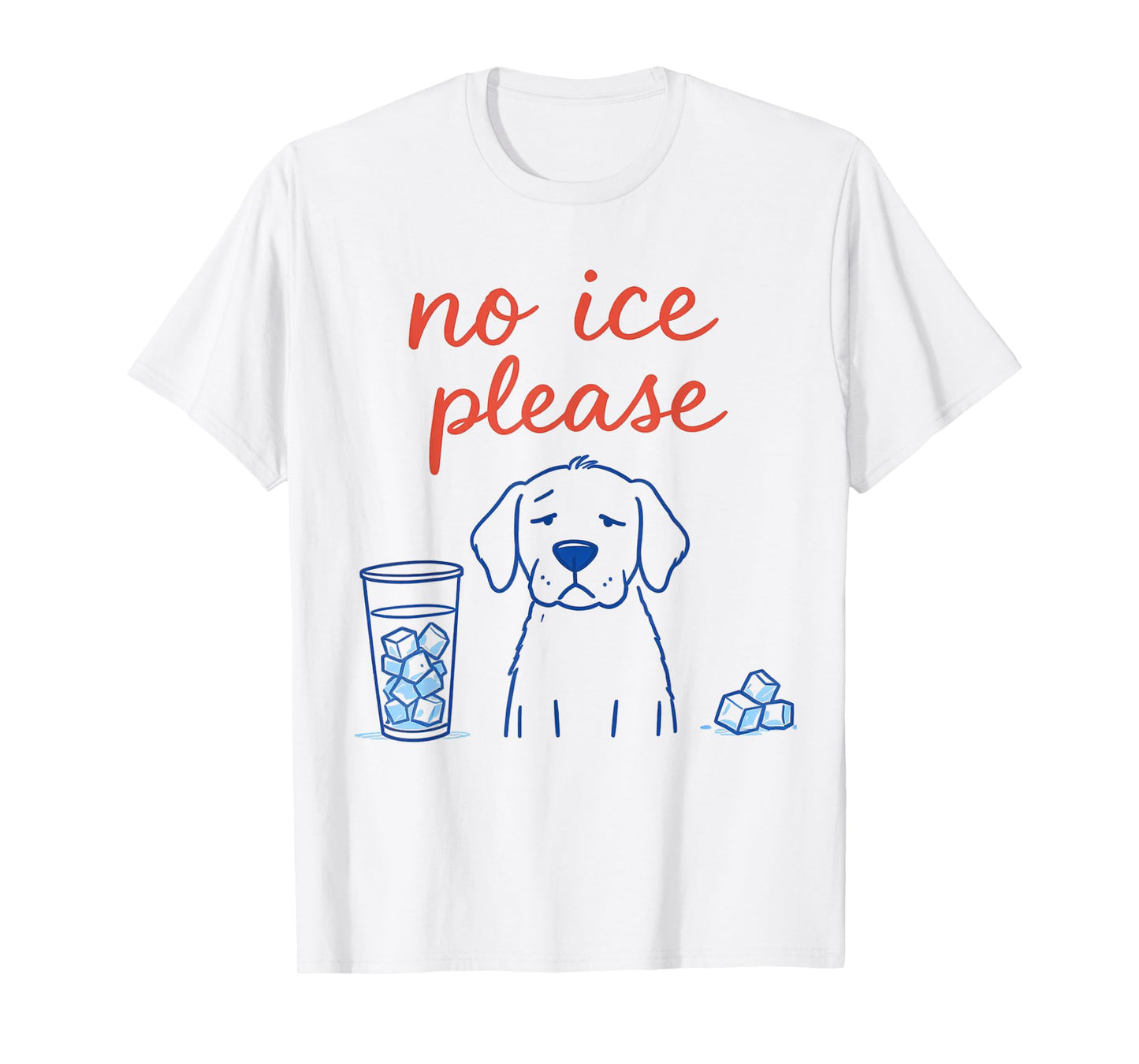 No Ice Please Funny Dog Meme No Ice Mens Womens Dog Lover T-Shirt