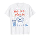 No Ice Please Funny Dog Meme No Ice Mens Womens Dog Lover T-Shirt