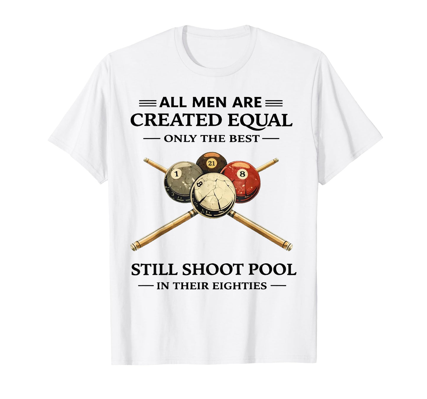 All Men are Created Equal But Only The Best Still Shoot Pool T-Shirt