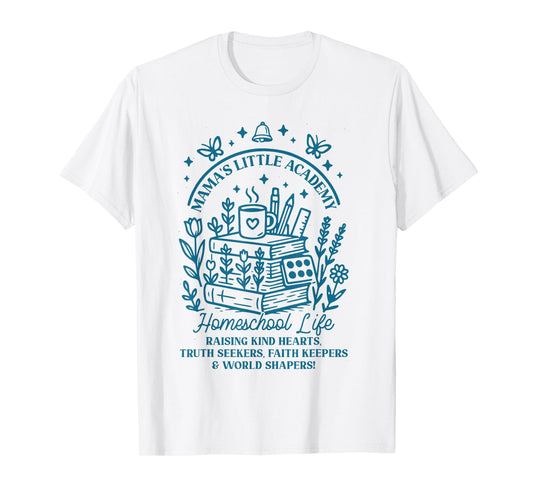 Mama’s Little Academy Homeschool Life Faith Family Quote T-Shirt