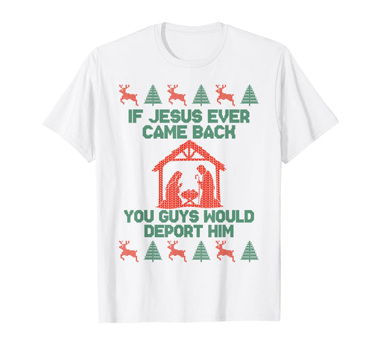 If Jesus Ever Came Back Funny Ugly Christmas Saying T-Shirt