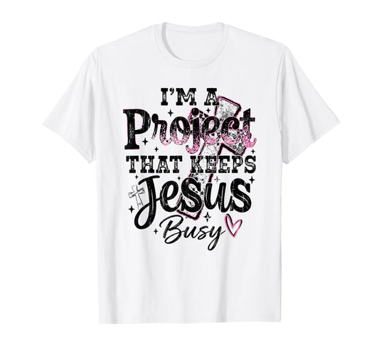 I'm A Project that Keeps Jesus Busy, Funny Christian T-Shirt