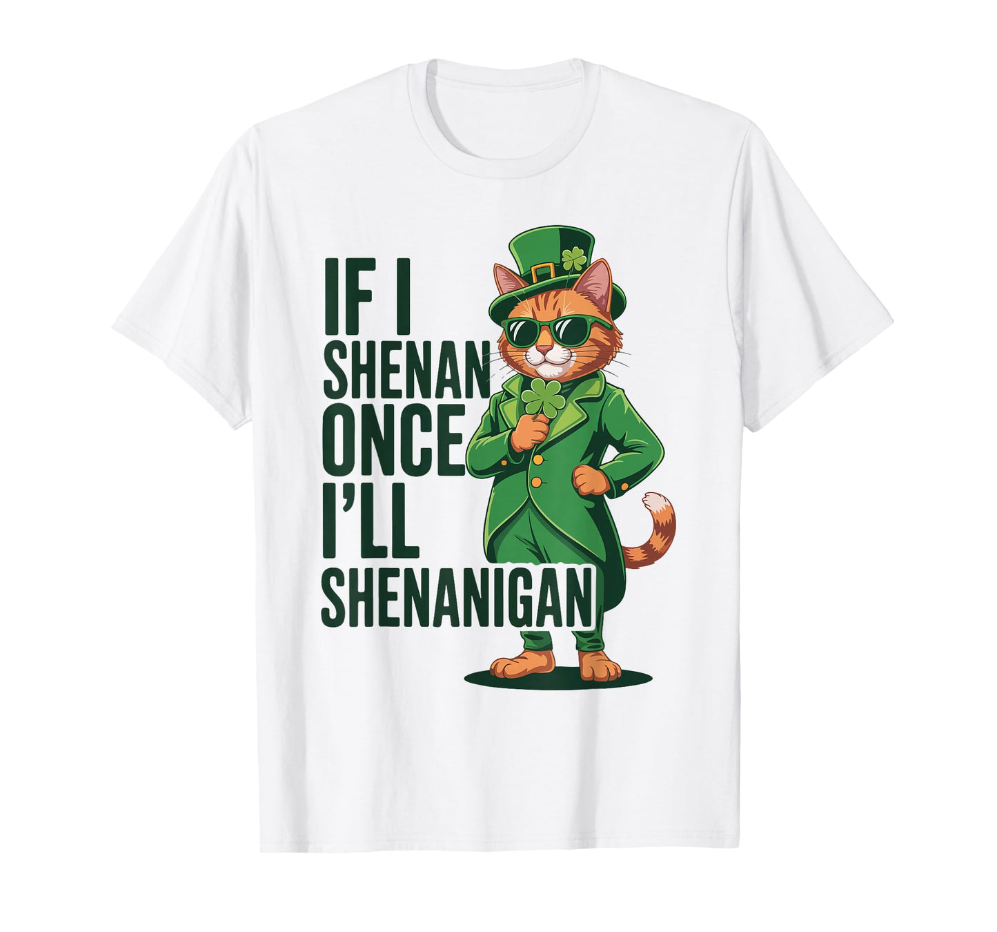 If I Shenan Once I’ll Shenanigan Cat St Patricks Day Costume T-Shirt