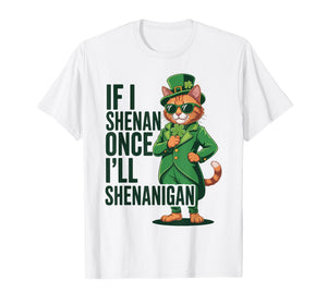 If I Shenan Once I’ll Shenanigan Cat St Patricks Day Costume T-Shirt