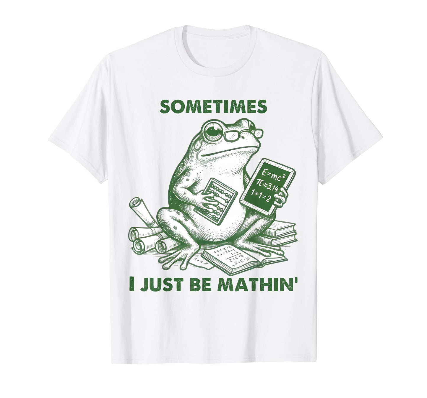 Sometimes I Just Be Mathin' Funny Frog Math Student Teacher T-Shirt