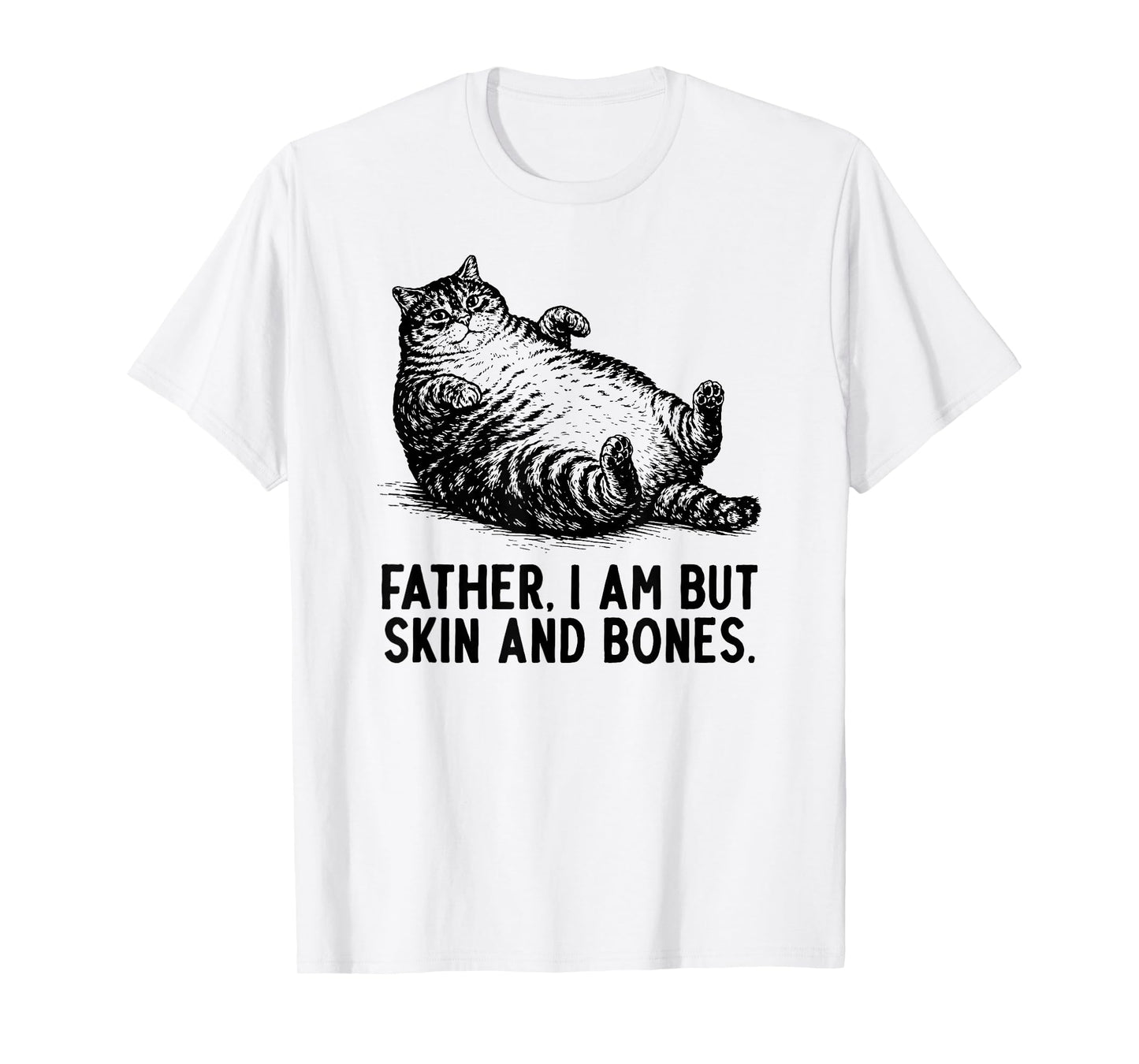 Cat Father I Am But Skin and Bones T-Shirt