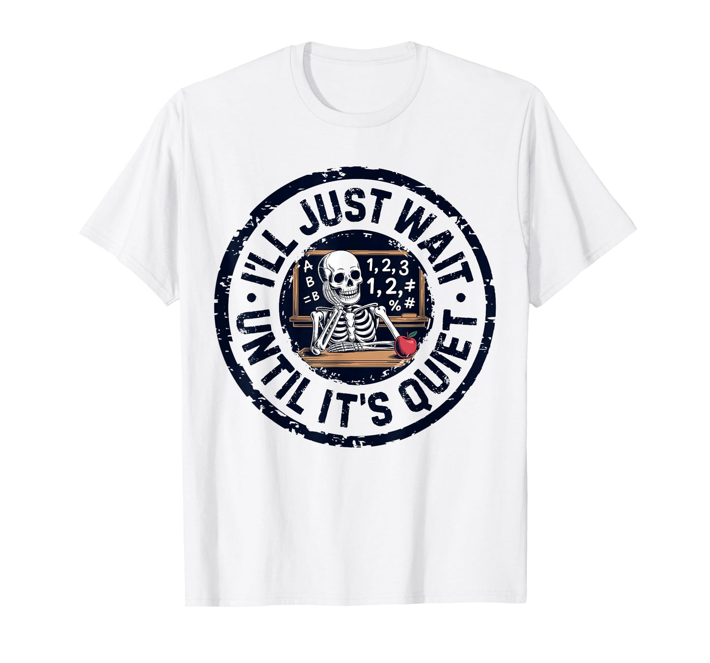 I'll Just Wait Until It's Quiet Funny Teacher for Men Women T-Shirt