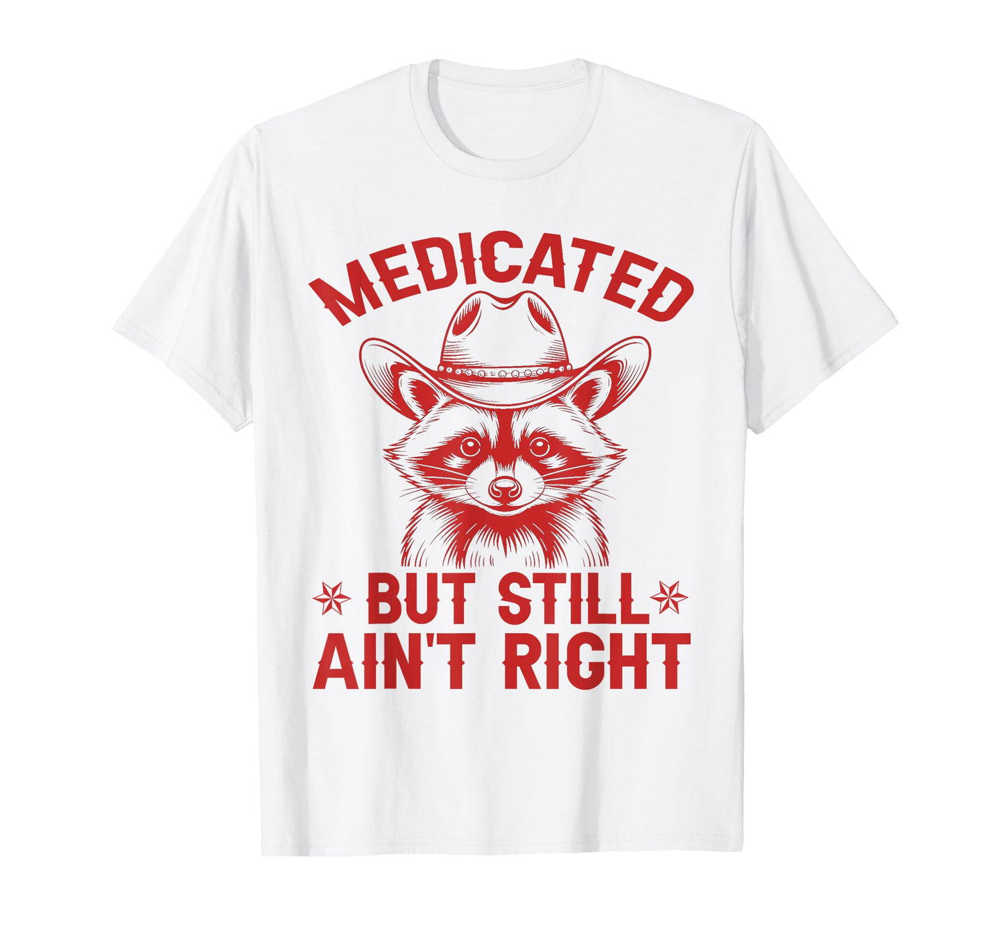 Medicated But Still Ain't Right Funny Raunchy Raccoon Cowboy T-Shirt