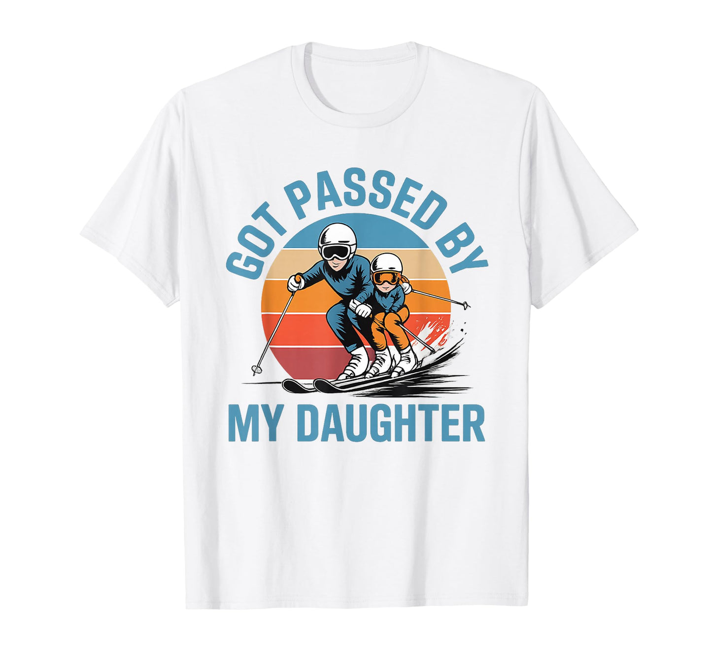 Got Passed by My Daughter Funny Skiing Dad Skiers Lovers T-Shirt