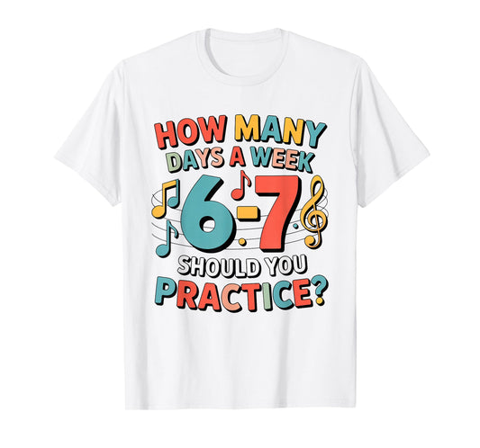 Funny 6 7 Meme How Many Days A Week Should You Practice 67 T-Shirt
