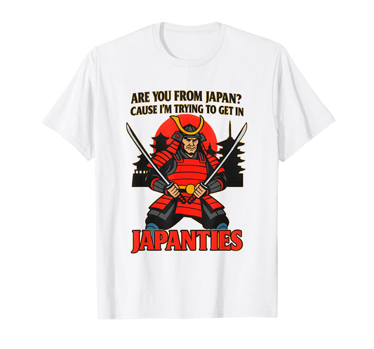 are You from Japan Cause I'm Trying to Get in Japanties T-Shirt
