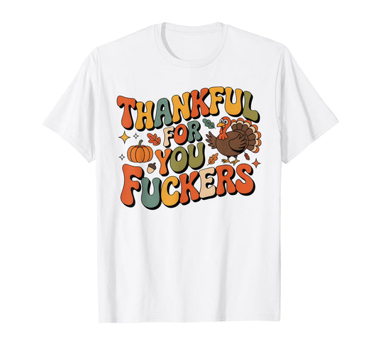 Funny Thanksgiving Friendsgiving Thankful for You Fuckers T-Shirt