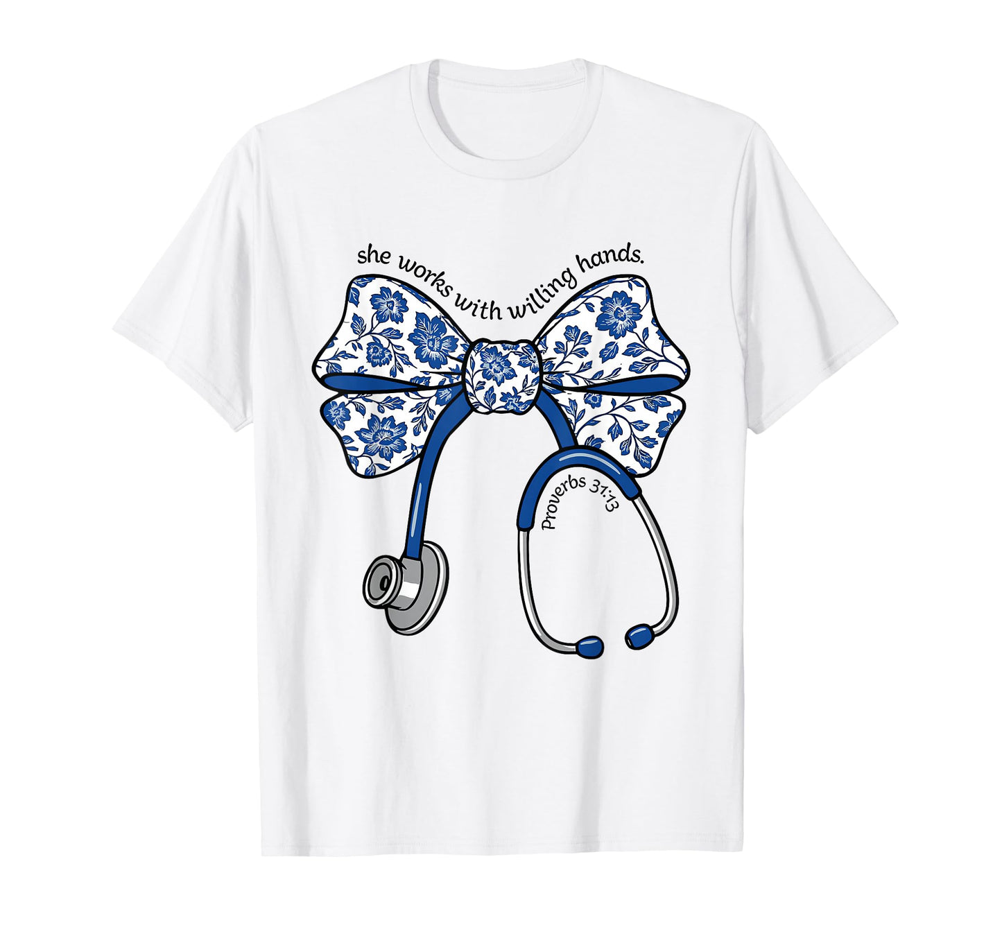 She Works with Willing Hands Proverbs 31 13 Christian Nurse T-Shirt