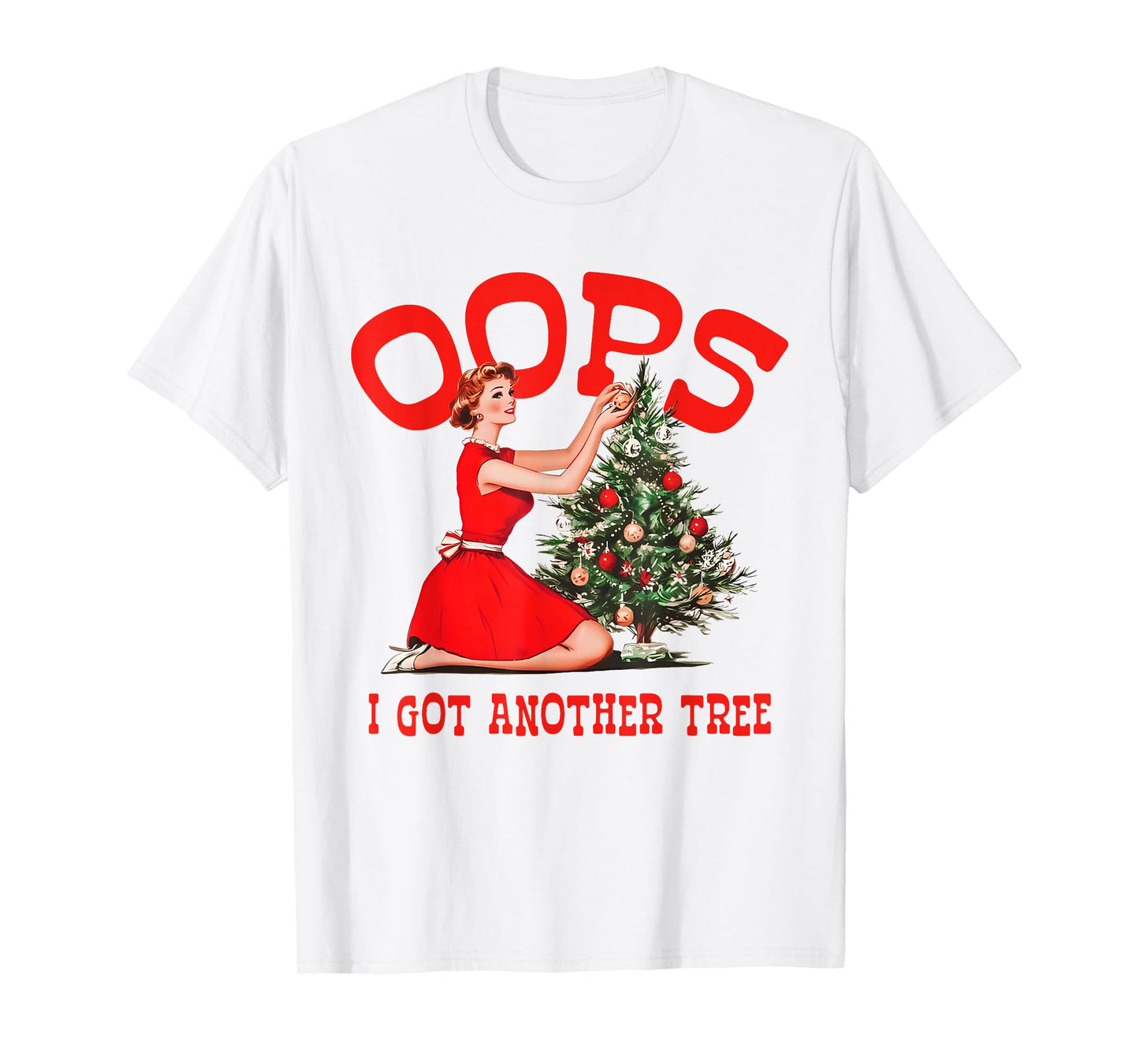 Oops I Got Another Tree Christmas Holliday Vintage Girl T-Shirt
