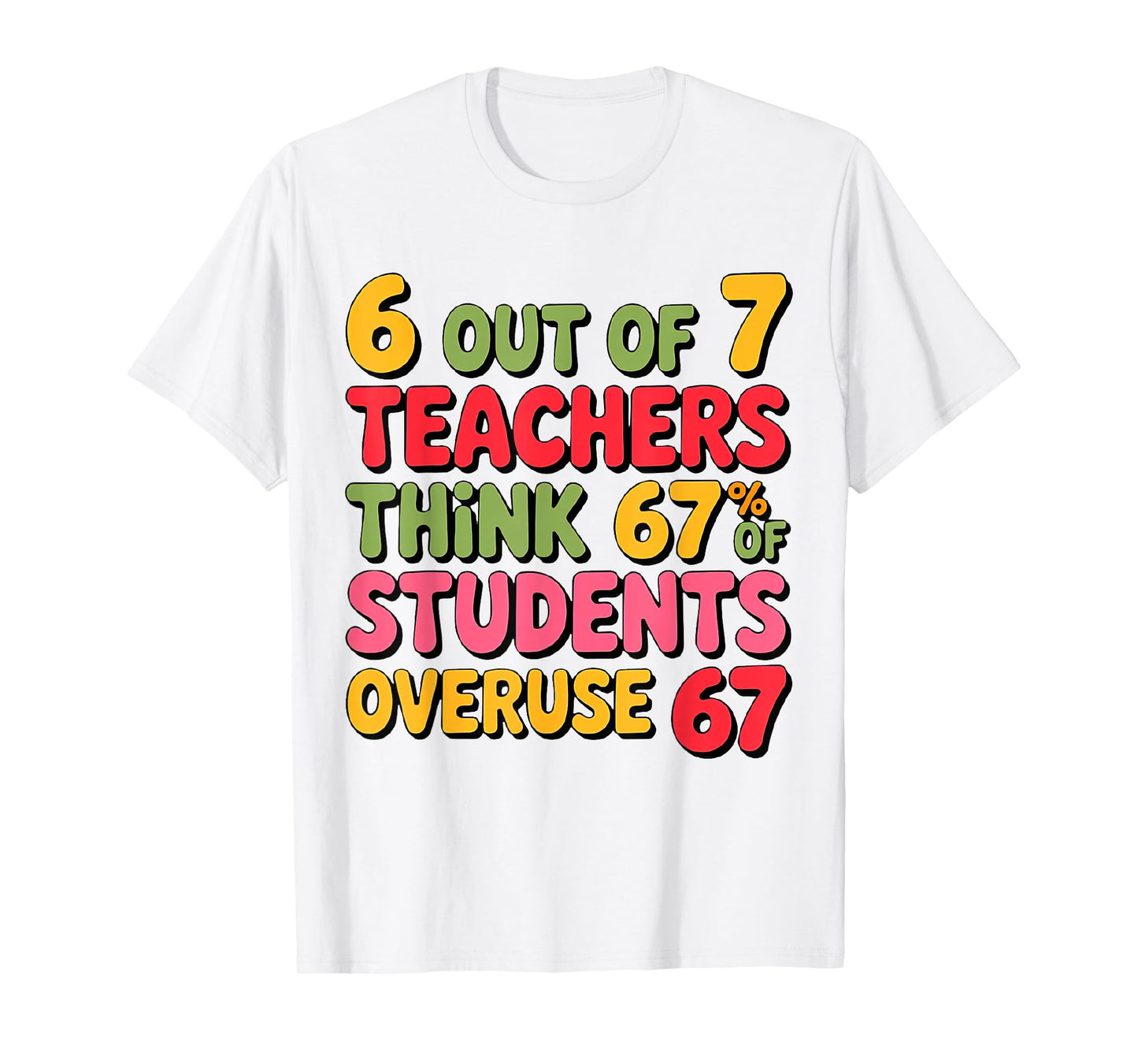 Six Seven 6 Out of 7 Teacher 6 7 Overuse 67 Funny Teachers T-Shirt