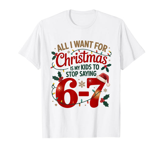 I Want for Christmas is My Kids to Stop Saying 67 Meme T-Shirt