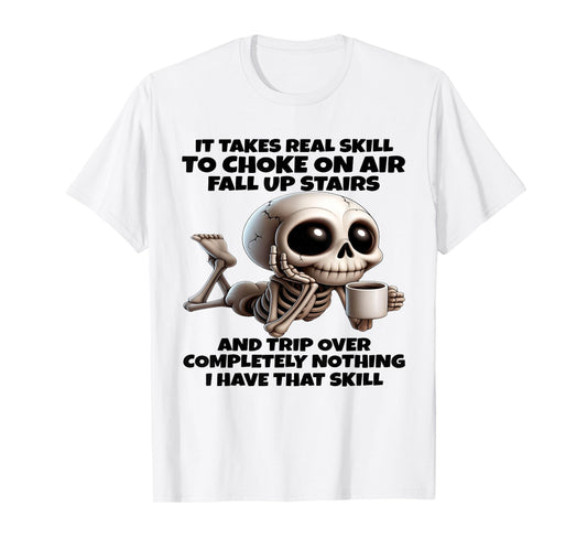 It Takes Real Skill to Choke On Air Fall Up Stairs and Trip T-Shirt
