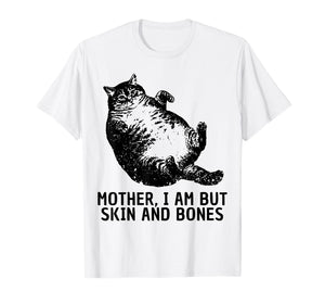 Mother I Am But Skin and Bones Funny Fat Cat Chonk Cat Meme T-Shirt